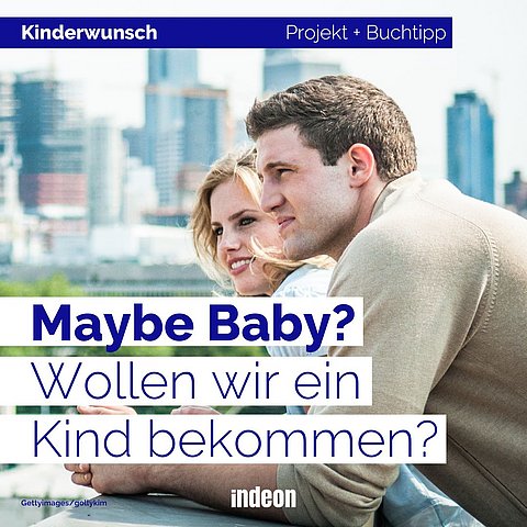 Maybe Baby? Wollen wir ein Kind bekommen?