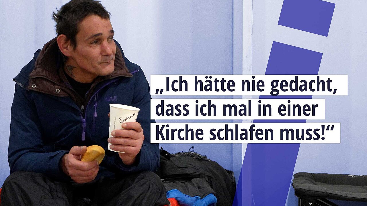 Zitat eines Obdachlosen: „Ich hätte nie gedacht,d ass ich mal in einer Kirche schlafen muss!“
