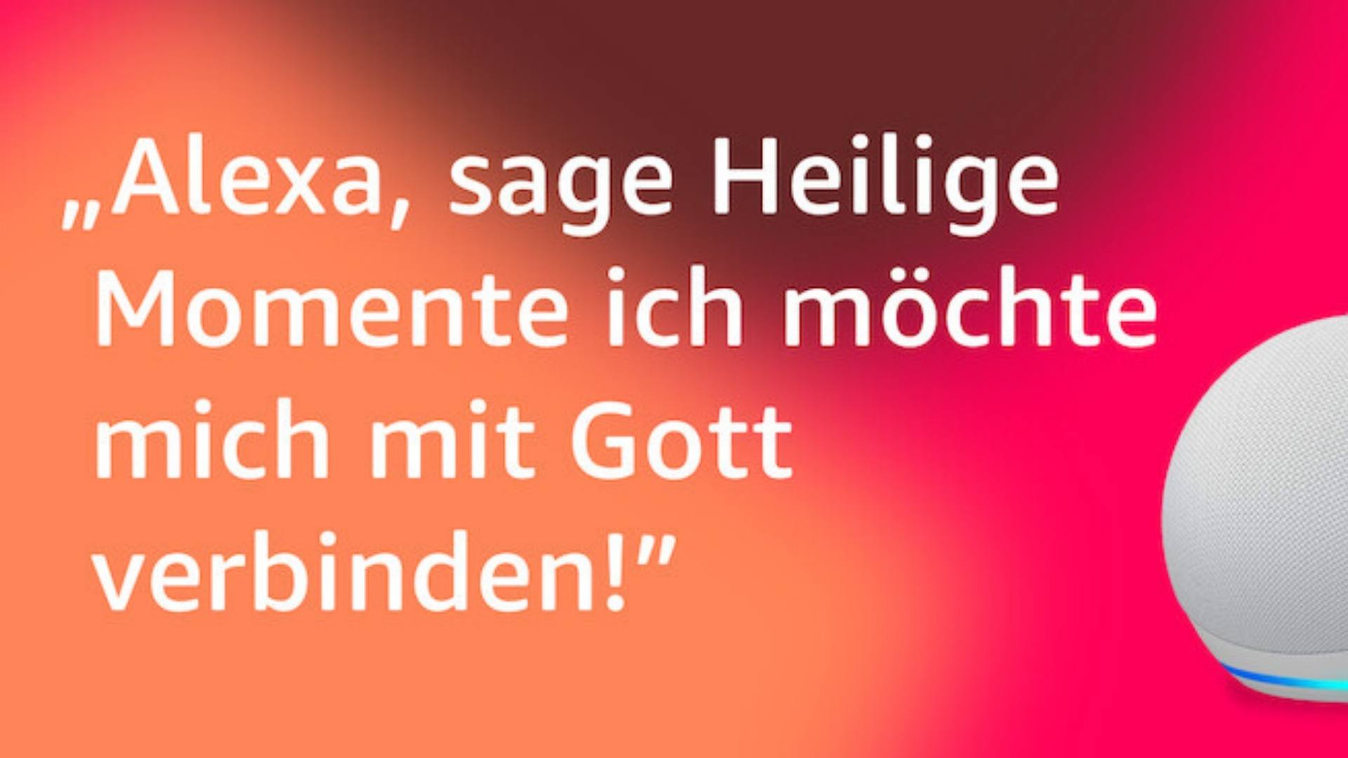 Alexa, sage Heilige Momente ich möchte mich mit Gott verbinden