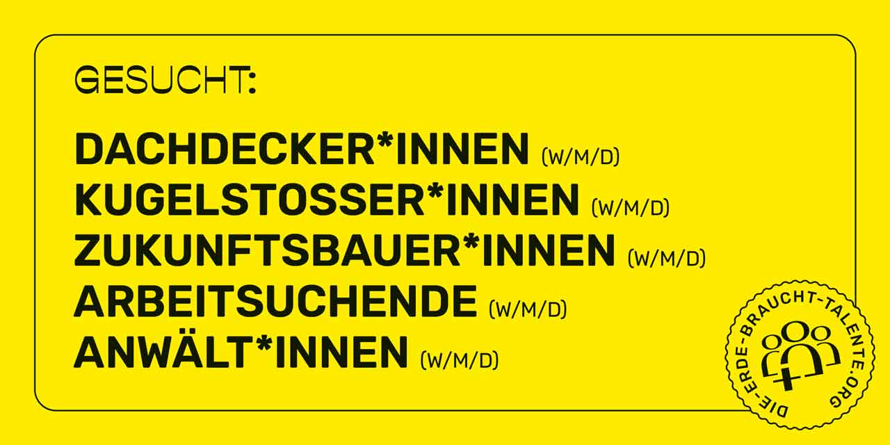 Kampagne der Kirche mit dem Text: Gesucht Dachdecker*innen, Kugelstosser*innen, Zukunftsbauer*innen, Arbeitsuchende, Anwält*innen: die-erde-braucht-talente.org