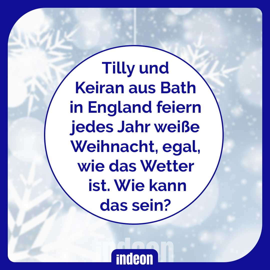 Weiße Weihnacht - wieso haben das Tilly und Keiran aus England jedes Jahr?