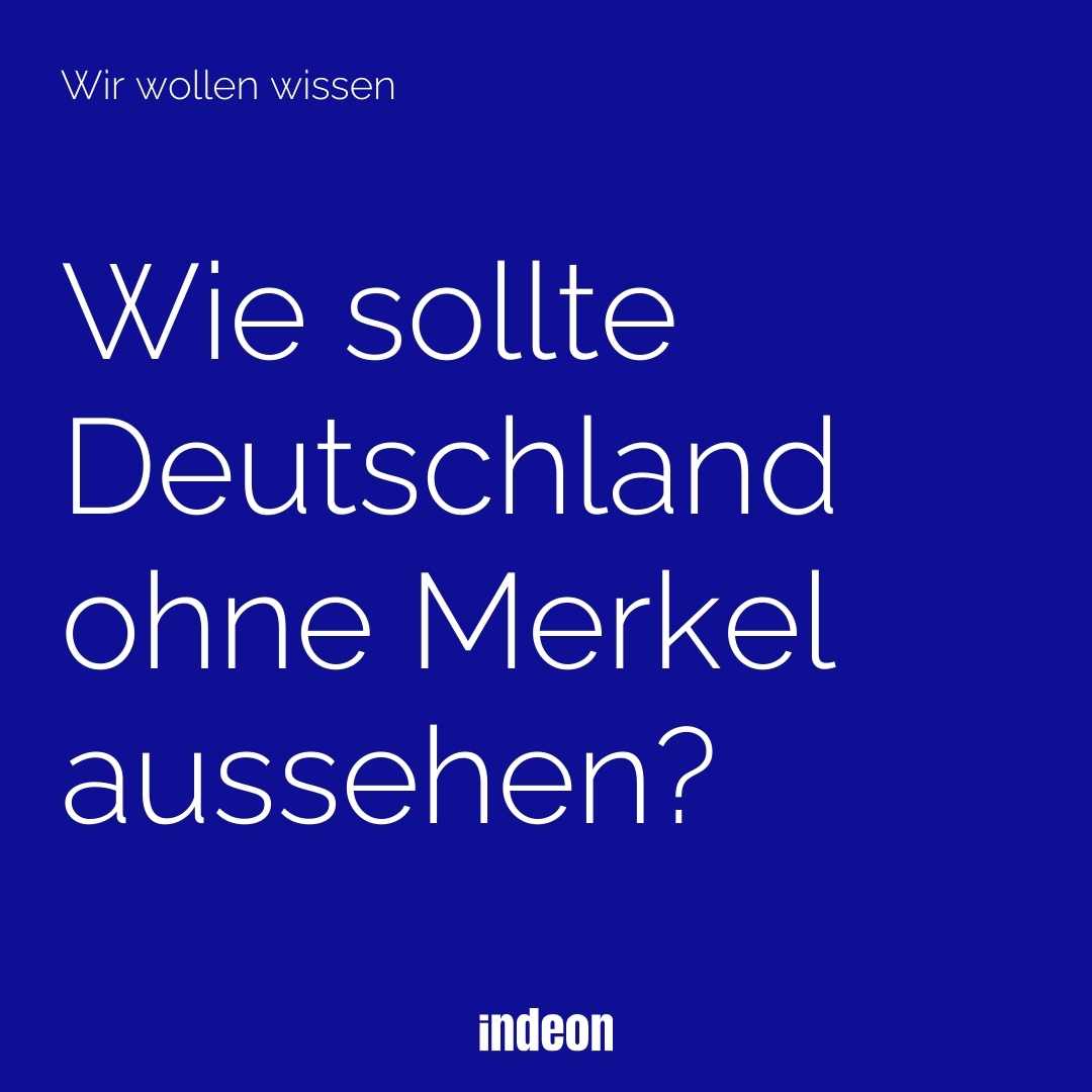 Deutschland ohne Merkel! Wie geht das?